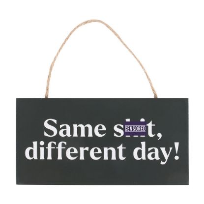 Picture of Same Sh*t, Different Day Sweary Hanging Sign