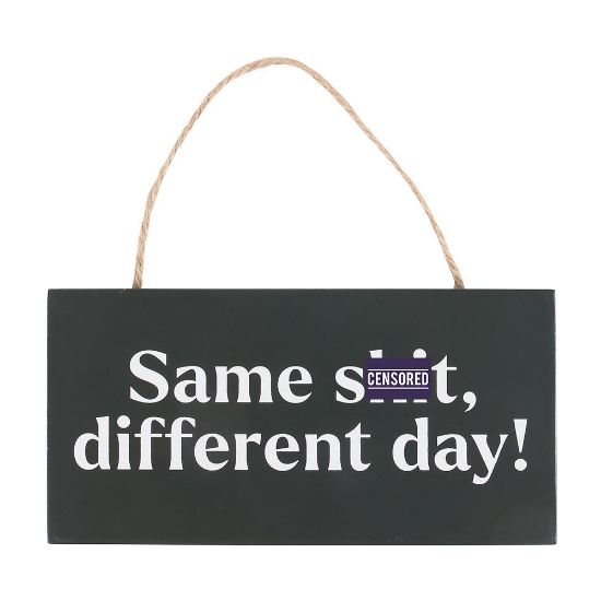 Picture of Same Sh*t, Different Day Sweary Hanging Sign