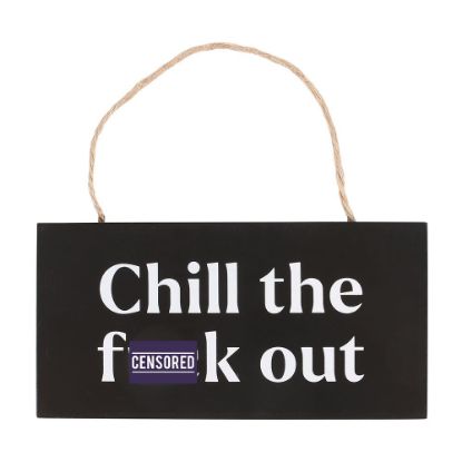 Picture of Chill the F*ck Out Sweary Hanging Sign