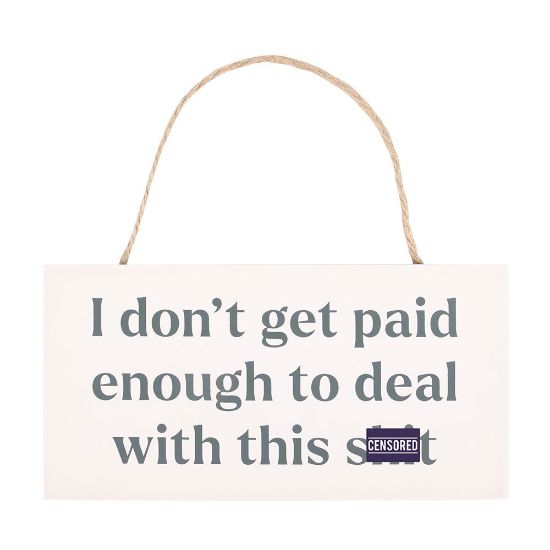 Picture of I Don't Get Paid Enough Sweary Hanging Sign