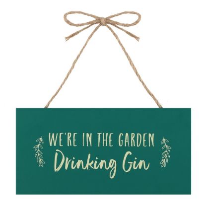 Picture of We're in the Garden Drinking Gin Hanging Garden Sign