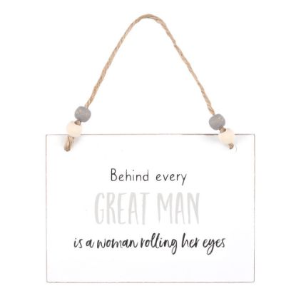 Picture of Behind Every Great Man Hanging Sign